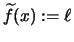 $ \widetilde{f}(x) :=\ell $