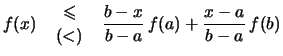 $\displaystyle f(x)
\quad\genfrac{}{}{0pt}{}{\leqslant}{(<)}\quad
\frac{b-x}{b-a}\,f(a) + \frac{x-a}{b-a}\,f(b)$