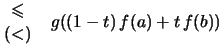 $\displaystyle \genfrac{}{}{0pt}{}{\leqslant}{(<)}\quad g( (1-t)\,f(a) + t\,f(b))$