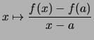 $\displaystyle x \mapsto \frac{f(x)-f(a)}{x-a}$