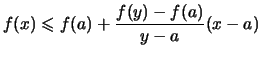 $ \displaystyle f(x) \leqslant f(a) + \frac{f(y)-f(a)}{y-a}(x-a) $