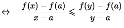 $\displaystyle \Leftrightarrow\quad
\frac{f(x)-f(a)}{x-a} \leqslant \frac{f(y)-f(a)}{y-a}
$