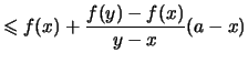 $\displaystyle \leqslant f(x) + \frac{f(y)-f(x)}{y-x}(a-x)$