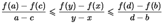 $\displaystyle \frac{f(a)-f(c)}{a-c} \leqslant \frac{f(y)-f(x)}{y-x} \leqslant \frac{f(d)-f(b)}{d-b}
$
