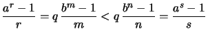 $\displaystyle \frac{a^r-1}{r} = q\,\frac{b^m-1}{m} < q\,\frac{b^n-1}{n} = \frac{a^s-1}{s}$