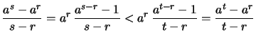 $\displaystyle \frac{a^s-a^r}{s-r} = a^r\,\frac{a^{s-r}-1}{s-r} < a^r\,\frac{a^{t-r}-1}{t-r}
= \frac{a^t-a^r}{t-r}$