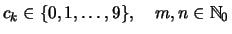 $\displaystyle c_k\in\{0,1,\dots,9\},\quad m,n\in \mathbb{N}_0$