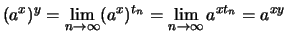 $\displaystyle (a^x)^y = \lim_{n \to\infty}(a^x)^{t_n} = \lim_{n\to\infty} a^{xt_n} = a^{xy}$