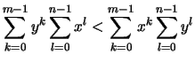 $\displaystyle \sum_{k=0}^{m-1} y^k \sum_{l=0}^{n-1} x^l
< \sum_{k=0}^{m-1} x^k \sum_{l=0}^{n-1} y^l$