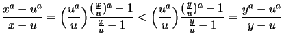 $\displaystyle \frac{x^a-u^a}{x-u}
= \Bigl( \frac{u^a}{u} \Bigr) \frac{ (\frac{x...
...u^a}{u} \Bigr) \frac{ (\frac{y}{u})^a-1}{\frac{y}{u}-1}
= \frac{y^a-u^a}{y-u}
$