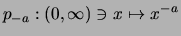 $ p_{-a} : (0,\infty)\ni x \mapsto x^{-a} $