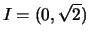 $ I=(0,\sqrt{2})$