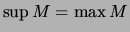 $\displaystyle \sup M = \max M$