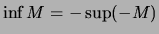 $\displaystyle \inf{M}=-\sup(-M)$