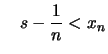 $\displaystyle \quad s-\frac{1}{n} < x_n$