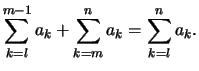 $\displaystyle \sum_{k=l}^{m-1} a_k + \sum_{k=m}^n a_k = \sum_{k=l}^n a_k.
$