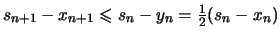 $ s_{n+1}-x_{n+1} \leqslant s_n-y_n = \frac{1}{2}(s_n-x_n) $