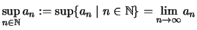 $ \sup\limits_{n\in\mathbb{N}} a_n
:=\sup\{a_n \mid n\in\mathbb{N}\} =\lim\limits_{n\to\infty} a_n $