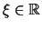 $ \xi\in\mathbb{R}$