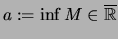 $ a :=\inf M \in \overline{\mathbb{R}} $