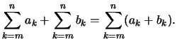 $\displaystyle \sum_{k=m}^n a_k + \sum_{k=m}^n b_k = \sum_{k=m}^n (a_k+b_k).
$