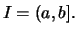 $\displaystyle I = (a,b].$