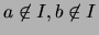 $\displaystyle a\not\in I, b\not\in I$