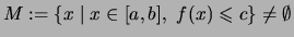 $\displaystyle M :=\{ x \mid x\in [a,b],\ f(x)\leqslant c \} \not= \emptyset$