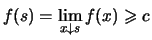 $\displaystyle f(s) = \lim_{x\downarrow s}f(x) \geqslant c$