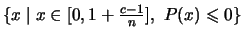 $ \{ x \mid x\in [0,1+\frac{c-1}{n}],\ P(x)\leqslant 0 \} $