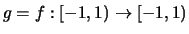 $ g = f : [-1,1) \rightarrow [-1,1) $