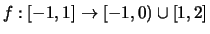 $ f: [-1,1] \rightarrow [-1,0)\cup[1,2] $