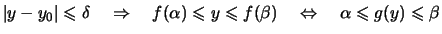 $\displaystyle \vert y-y_0 \vert\leqslant \delta
\quad\Rightarrow\quad f(\alpha...
...qslant f(\beta)
\quad\Leftrightarrow\quad \alpha \leqslant g(y) \leqslant \beta$