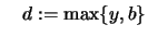 $\displaystyle \quad d :=\max \{ y,b \}$