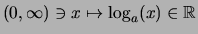 $\displaystyle (0,\infty) \ni x \mapsto \log_a(x) \in \mathbb{R}$