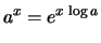 $\displaystyle a^x = e^{x\,\log a}$