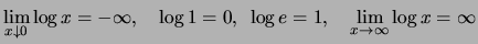 $\displaystyle \lim_{x\downarrow 0}\log x = -\infty, \quad
\log 1 = 0,~
\log e = 1,\quad
\lim_{x\to\infty} \log x = \infty$