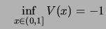 $\displaystyle \quad \inf\limits_{x\in(0,1]} V(x) = -1$