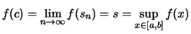 $\displaystyle f(c) = \lim_{n\to\infty}f(s_n) = s = \sup\limits_{x\in[a,b]} f(x)$