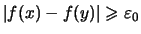 $ \vert f(x)-f(y)\vert\geqslant \varepsilon _0 $