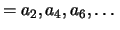 $\displaystyle = a_2,a_4,a_6,\dots$