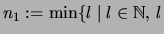 $ n_1 :=\min\{ l \mid l\in\mathbb{N},\, l$