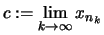 $ c :=\lim\limits_{k\to\infty} x_{n_k} $