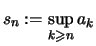 $\displaystyle s_n :=\sup\limits_{k\geqslant n} a_k$