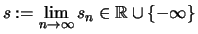 $\displaystyle s :=\lim\limits_{n\to\infty} s_n \in \mathbb{R}\cup \{-\infty\}
$