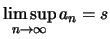 $ \limsup\limits_{n\to\infty} a_n = s $