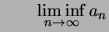 $\displaystyle \qquad \liminf\limits_{n\to\infty} a_n$