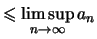 $\displaystyle \leqslant \limsup\limits_{n\to\infty} a_n$