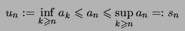 $ \ u_n: = \inf\limits_{k\geqslant n} a_k
\leqslant a_n \leqslant \sup\limits_{k\geqslant n} a_n =: s_n
\ $