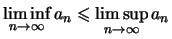 $ \liminf\limits_{n\to\infty} a_n
\leqslant \limsup\limits_{n\to\infty} a_n
$